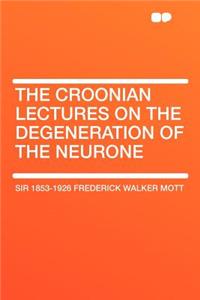 The Croonian Lectures on the Degeneration of the Neurone