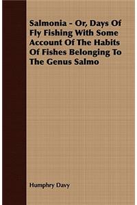 Salmonia - Or, Days Of Fly Fishing With Some Account Of The Habits Of Fishes Belonging To The Genus Salmo