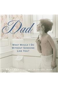 Dad - What Would I Do without Someone Like You?