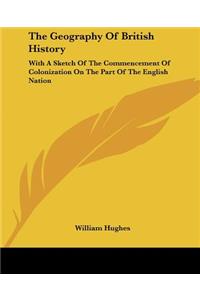 The Geography Of British History