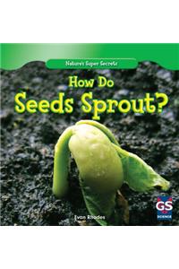How Do Seeds Sprout?