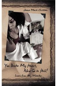 You Broke My Heart, Now Go to Hell!
