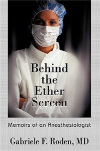 Behind the Ether Screen: Memoirs of an Anesthesiologist