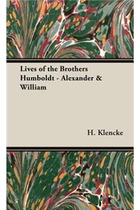 Lives of the Brothers Humboldt - Alexander & William