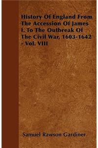 History Of England From The Accession Of James I. To The Outbreak Of The Civil War, 1603-1642 - Vol. VIII