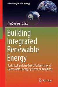 Building Integrated Renewable Energy: Technical and Aesthetic Performance of Renewable Energy Systems on Buildings