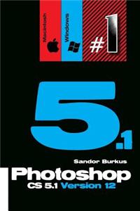 Photoshop Cs5.1 Version 12 (Macintosh / Windows): Buy This Book, Get a Job !