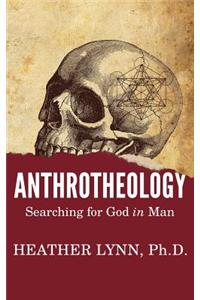 Anthrotheology: Searching for God in Man