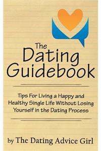 The Dating Guidebook: Tips for Living a Happy and Healthy Single Life Without Losing Yourself in the Dating Process