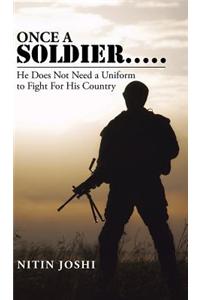 Once a Soldier . . . . .