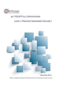 40 Togaf 9.1 Certification Level 2 Practice Scenarios Volume 1
