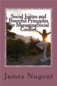 Social Jujitsu and Powerful Principles For ManagingSocial Conflict