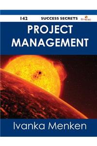 Project Management 142 Success Secrets