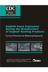 Asphalt Fume Exposures During the Manufacture of Asphalt Roofing Products