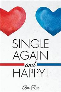 Single Again and Happy!