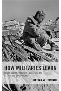How Militaries Learn: Human Capital, Military Education, and Battlefield Effectiveness