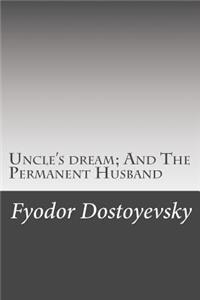 Uncle's dream; And The Permanent Husband