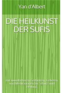 Die Heilkunst der Sufis: mit wunderbaren Gedanken, Gebeten und Meditationen für Schutz und Heilung