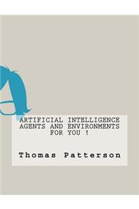 Artificial Intelligence Agents and Environments For You !