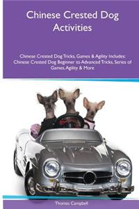 Chinese Crested Dog Activities Chinese Crested Dog Tricks, Games & Agility. Includes: Chinese Crested Dog Beginner to Advanced Tricks, Series of Games, Agility and More