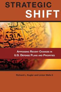 Strategic Shift: Appraising Recent Changes in U.S. Defense Plans and Priorities