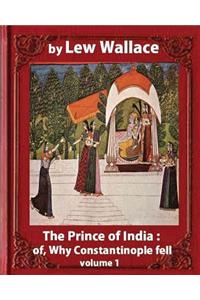 The Prince of India; or, Why Constantinople Fell, by Lew Wallace VOLUME 1