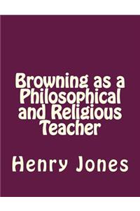 Browning as a Philosophical and Religious Teacher