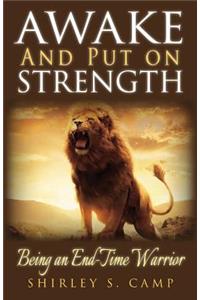 Awake and Put on Strength!: Being an Endtime Warrior