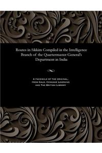 Routes in Sikkim Compiled in the Intelligence Branch of the Quartermaster General's Department in India