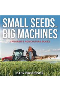 Small Seeds and Big Machines - Children's Agriculture Books