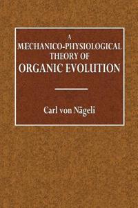 A Mechanico-Physiological Theory of Organic Evolution