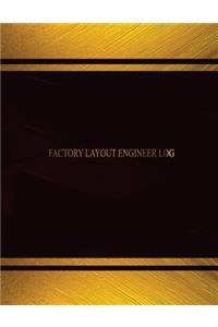 Factory Layout Engineer Log (Log Book, Journal - 125 pgs, 8.5 X 11 inches)
