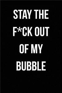 Stay The F*ck Out Of My Bubble