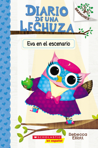 Diario de Una Lechuza #13: Eva En El Escenario (Owl Diaries #13: Eva in the Spotlight)