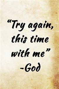 Try Again, this time with me - God