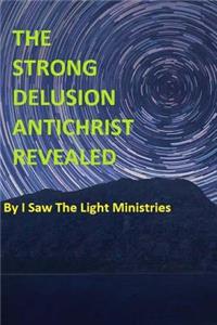 Strong Delusion Antichrist Revealed