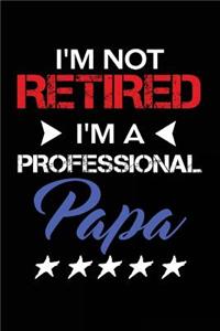 I'm Not Retired I'm a Professional Papa