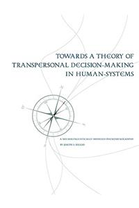 Towards a Theory of Transpersonal Decision-Making in Human-Systems