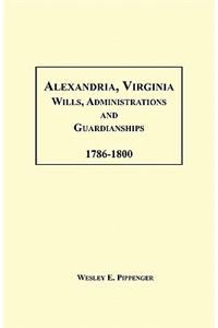 Alexandria, Virginia Wills, Administrations and Guardianships, 1786-1800