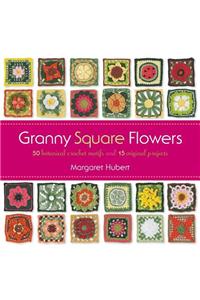 Granny Square Flowers: 50 Botanical Crochet Motifs and 15 Original Projects