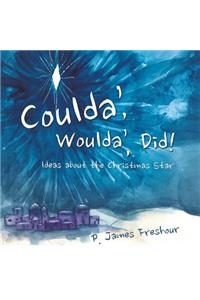 Coulda', Woulda', Did!