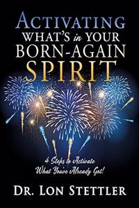 Activating What's in Your Born-Again Spirit