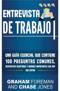 Entrevista de Trabajo: Una Guía Esencial que Contiene 100 Preguntas Comunes, Respuestas Acertadas y Errores Importantes que hay que Evitar