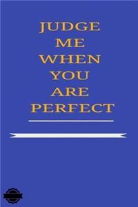 Judge Me When You Are Perfect