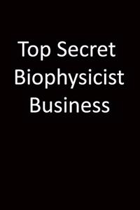 Top Secret Biophysicist Business