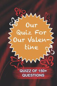 Our Quiz For Our Valentine Quiz Of 150+ Questions