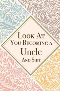 Look At You Becoming a Uncle And Shit