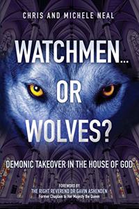 Watchmen ... or Wolves?: Demonic Takeover in the House of God