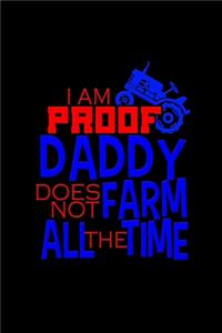 I am proof daddy does not farm all the time