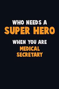 Who Need A SUPER HERO, When You Are Medical secretary